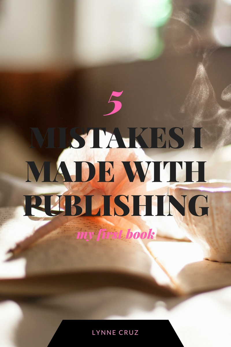5 Mistakes I Made with Publishing my first book | Lynne Cruz